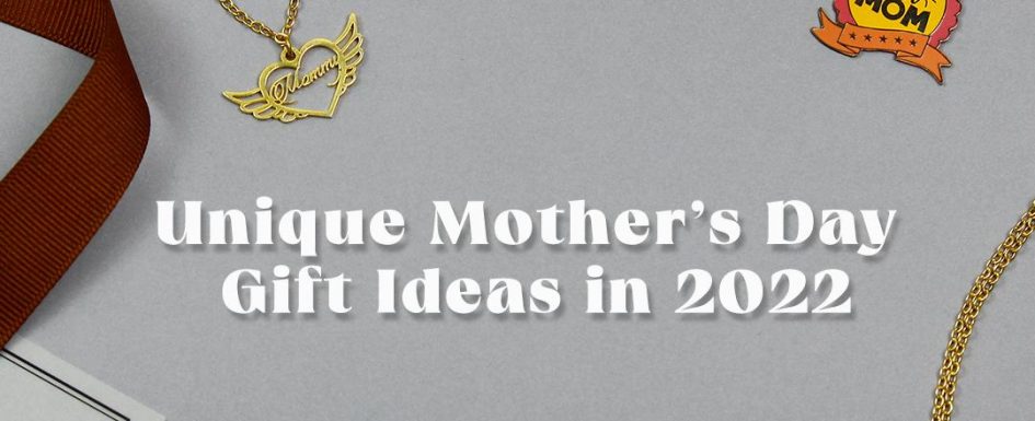 Unique Mother's Day Gift Ideas in 2022